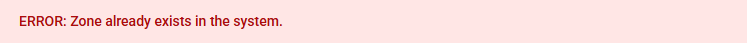 error - zone already exists in the system.PNG